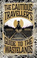 The Cautious Traveller's Guide To The Wastelands di Sarah Brooks edito da Orion