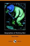 Biographies Of Working Men (dodo Press) di Grant Allen edito da Dodo Press