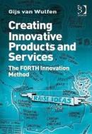 Creating Innovative Products and Services di Gijs van Wulfen edito da Taylor & Francis Ltd