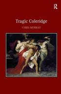 Tragic Coleridge di Chris Murray edito da Taylor & Francis Ltd