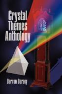 Crystal Themes Anthology di Darren Dorsey edito da 1st Book Library