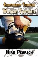 Christianity Through Wildcat Football di Kirk Pearson edito da America Star Books