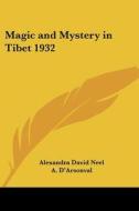 Magic and Mystery in Tibet 1932 di Alexandra David Neel edito da Kessinger Publishing