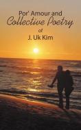 Por' Amour and Collective Poetry: Of di J. Uk Kim edito da AUTHORHOUSE