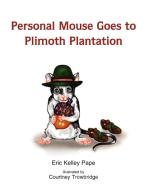 Personal Mouse Goes To Plimoth Plantation di Eric Pape edito da Xlibris