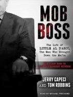 Mob Boss: The Life of Little Al D'Arco, the Man Who Brought Down the Mafia di Jerry Capeci, Tom Robbins edito da Tantor Audio