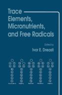 Trace Elements, Micronutrients, and Free Radicals di Ivor E. Dreosti edito da Humana Press