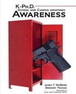 K-ph.d. School And Campus Shootings Awareness di James McBride, Gregory Truhan edito da Kendall/hunt Publishing Co ,u.s.
