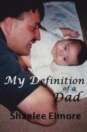 My Definition of a Dad: An Essay di Shaelee Elmore edito da Createspace