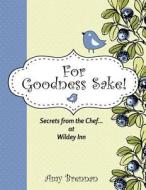 For Goodness Sake: Secrets from the Chef... at Wildey Inn di Amy Brennan edito da Createspace