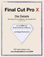 Final Cut Pro X - Die Details: Eine Neu Art Von Anleitung - Die Visuelle Form di Edgar Rothermich edito da Createspace