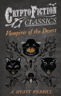 Vampires of the Desert (Cryptofiction Classics - Weird Tales of Strange Creatures) di A. Hyatt Verrill edito da READ BOOKS