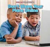 Don't Share Your Plans Online di Shannon McClintock Miller edito da PowerKids Press