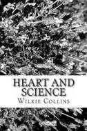 Heart and Science di Wilkie Collins edito da Createspace