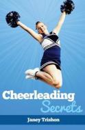 Cheerleading Secrets di Janey Trishon edito da Createspace