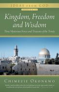 Kingdom, Freedom and Wisdom di Chimezie Okonkwo edito da iUniverse