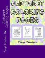 Alphabet Coloring Pages di Tanya Provines edito da Createspace