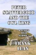 Peter Scattergood and the Owl King di Frank Lean edito da Createspace
