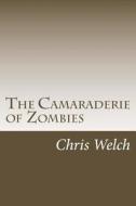 The Camaraderie of Zombies di Chris Welch edito da Createspace