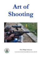 Art of Shooting di Prof Philip Treleaven edito da Createspace