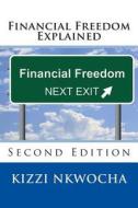 Financial Freedom Explained: Second Edition di Kizzi Nkwocha edito da Createspace