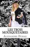 Les Trois Mousquetaires di Alexandre Dumas edito da Createspace