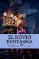 El Novio Fantasma: Suspenso Romantico di Camila Winter edito da Createspace