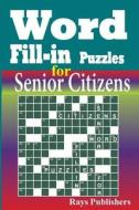 Word Fill-In Puzzles for Senior Citizens di Rays Publishers edito da Createspace