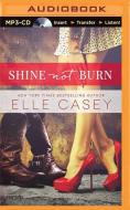 Shine Not Burn di Elle Casey edito da Brilliance Audio