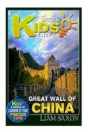 A Smart Kids Guide to Great Wall of China: A World of Learning at Your Fingertips di Liam Saxon edito da Createspace