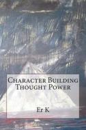 Character Building Thought Power di Er P. K. Gupta edito da Createspace