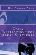Daily Inspirations for Abuse Survivors di Adwoa Akhu edito da Createspace Independent Publishing Platform