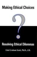 Making Ethical Choices, Resolving Ethical Dilemmas di Gini Graham Scott edito da Paragon House Publishers
