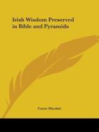Irish Wisdom Preserved in Bible and Pyramids di Conor Macdari edito da Kessinger Publishing