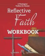 Reflective Faith Workbook: A Theological Toolbox for Women di Susan M. Shaw edito da Smyth & Helwys Publishing, Incorporated