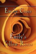 Emily\'s Yellow Roses di Emily Cross edito da America Star Books
