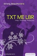 TXT ME L8R: Using Technology Responsibly di Ashley Rae Harris edito da Abdo Publishing Company