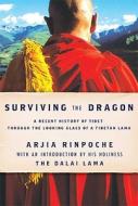 Surviving the Dragon: A Tibetan Lama's Account of 40 Years Under Chinese Rule di Arjia Rinpoche edito da Rodale Books