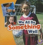 We All Do Something Well di Shelley Rotner, Sheila Kelly edito da A+ Books