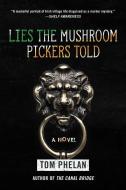 Lies the Mushroom Pickers Told di Tom Phelan edito da ARCADE PUB