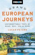 Moon Grand European Journeys di Lucas Peters edito da Avalon Travel Publishing