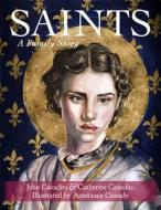 Saints: A Family Story di John Cavadini, Catherine Cavadini edito da PARACLETE PR