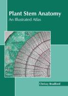 Plant Stem Anatomy: An Illustrated Atlas edito da CALLISTO REFERENCE