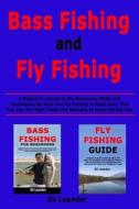 BASS FISHING AND FLY FISHING: A BEGINNER di ELI LEANDER edito da LIGHTNING SOURCE UK LTD