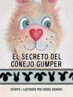 El Secreto del Conejo Gumper di Cherie Okonski edito da XULON PR