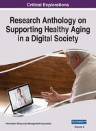 Research Anthology on Supporting Healthy Aging in a Digital Society, VOL 2 edito da Information Science Reference