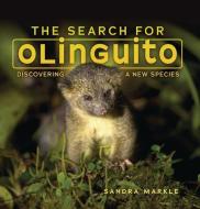 The Search for Olinguito: Discovering a New Species di Sandra Markle edito da MILLBROOK PR