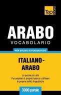 Vocabolario Italiano-Arabo per studio autodidattico - 3000 parole di Andrey Taranov edito da T&P BOOKS PUB LTD