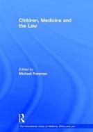 Children, Medicine and the Law di Michael Freeman edito da Routledge