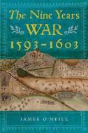 The Nine Years War, 1593-1603: O'Neill, Mountjoy and the Military Revolution di James O'Neill edito da FOUR COURTS PR